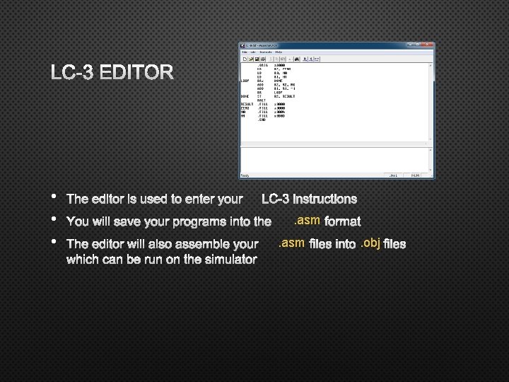 LC-3 EDITOR • • • THE EDITOR IS USED TO ENTER YOURLC-3 INSTRUCTIONS YOU