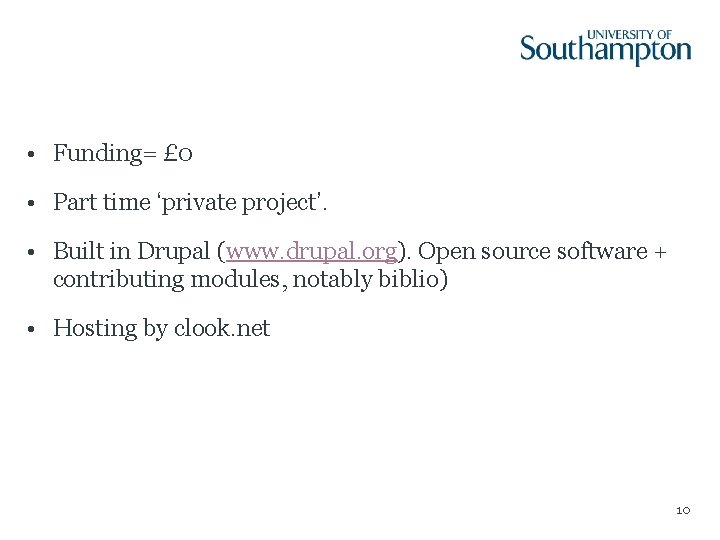  • Funding= £ 0 • Part time ‘private project’. • Built in Drupal