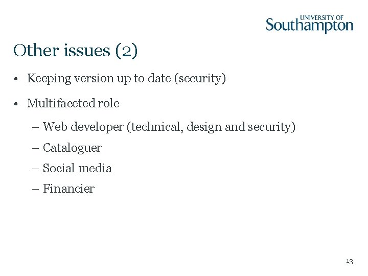 Other issues (2) • Keeping version up to date (security) • Multifaceted role –