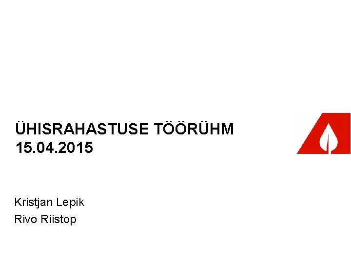 ÜHISRAHASTUSE TÖÖRÜHM 15. 04. 2015 Kristjan Lepik Rivo Riistop 