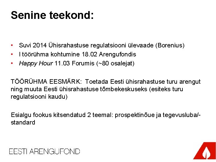 Senine teekond: • Suvi 2014 Ühisrahastuse regulatsiooni ülevaade (Borenius) • I töörühma kohtumine 18.