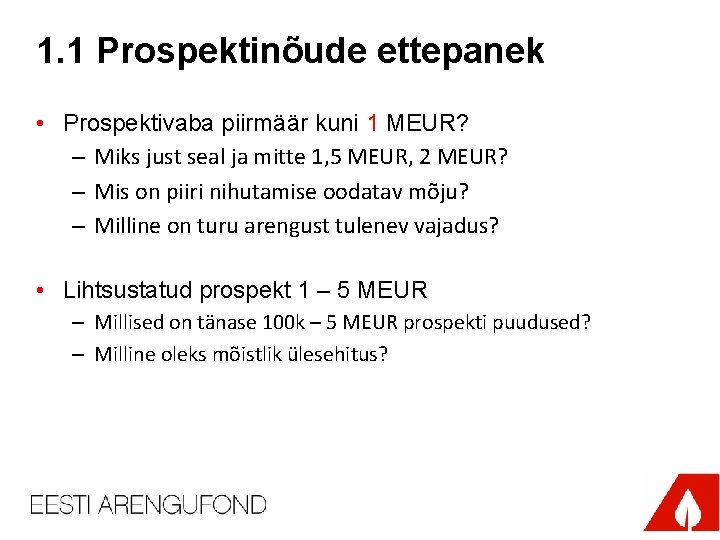 1. 1 Prospektinõude ettepanek • Prospektivaba piirmäär kuni 1 MEUR? – Miks just seal