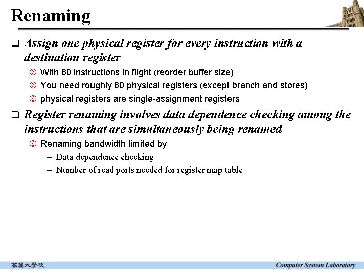 Renaming q Assign one physical register for every instruction with a destination register With