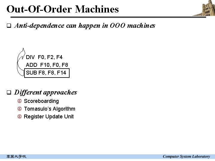 Out-Of-Order Machines q Anti-dependence can happen in OOO machines DIV F 0, F 2,