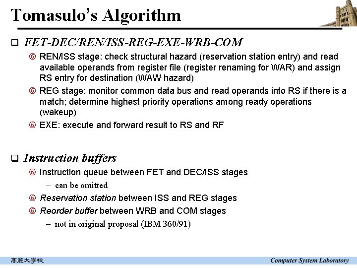 Tomasulo’s Algorithm q FET-DEC/REN/ISS-REG-EXE-WRB-COM REN/ISS stage: check structural hazard (reservation station entry) and read