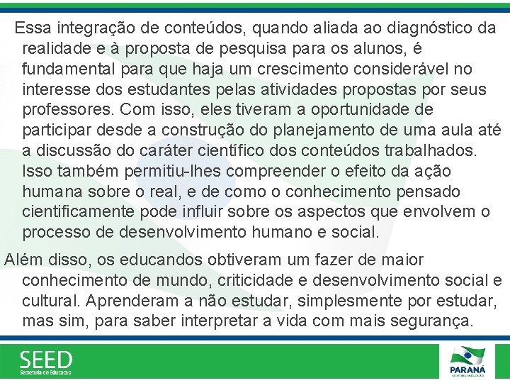 Essa integração de conteúdos, quando aliada ao diagnóstico da realidade e à proposta de