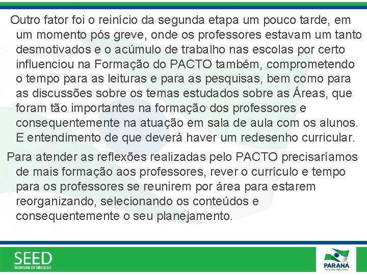 Outro fator foi o reinício da segunda etapa um pouco tarde, em um momento