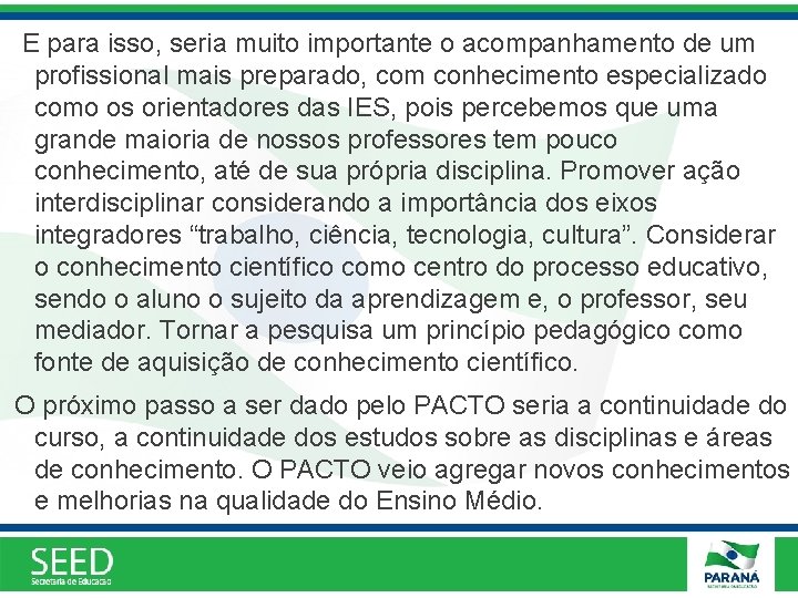 E para isso, seria muito importante o acompanhamento de um profissional mais preparado, com