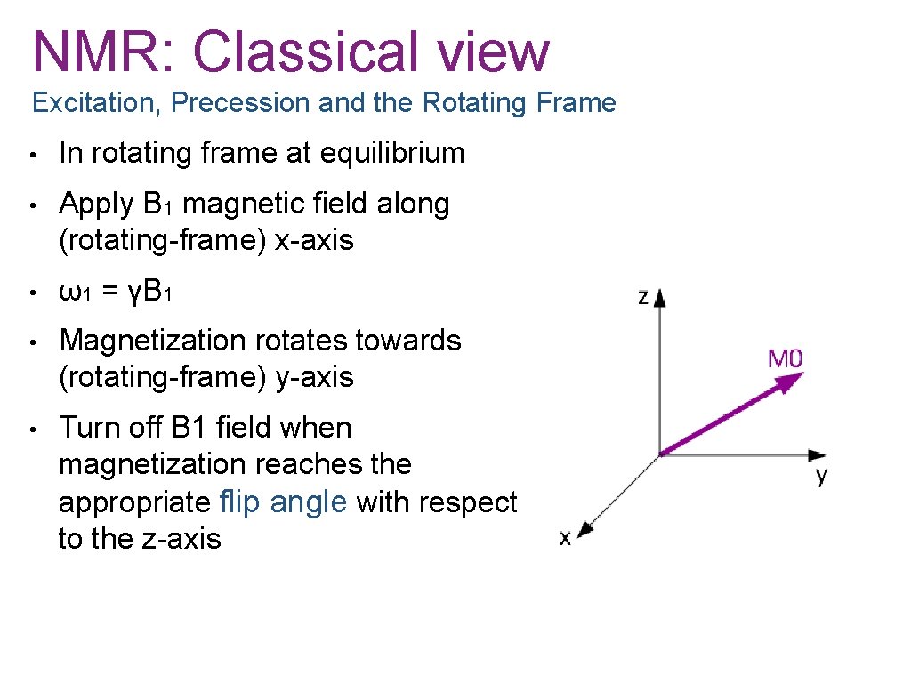 NMR: Classical view Excitation, Precession and the Rotating Frame • In rotating frame at