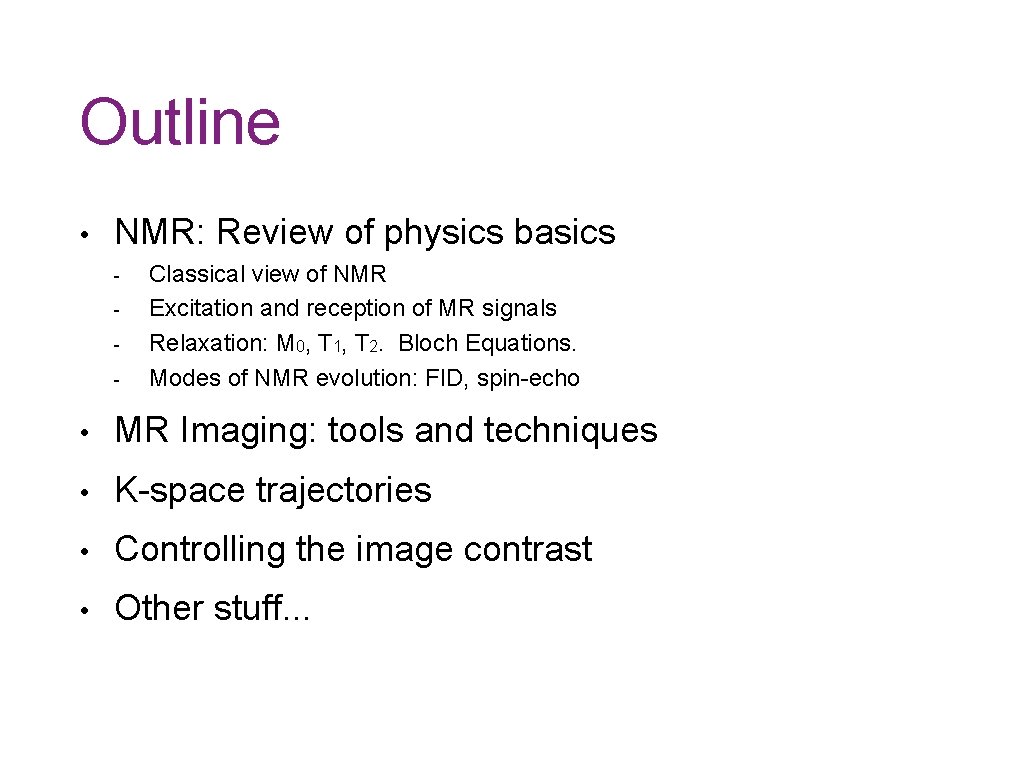 Outline • NMR: Review of physics basics - Classical view of NMR Excitation and