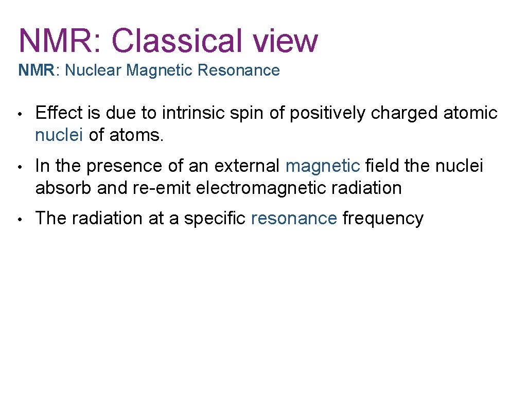 NMR: Classical view NMR: Nuclear Magnetic Resonance • Effect is due to intrinsic spin