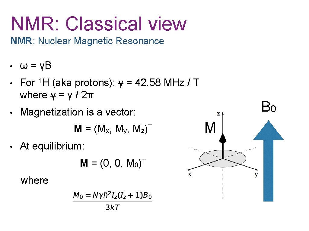 NMR: Classical view NMR: Nuclear Magnetic Resonance • ω = γB • For 1