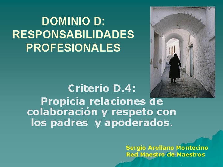 DOMINIO D: RESPONSABILIDADES PROFESIONALES Criterio D. 4: Propicia relaciones de colaboración y respeto con