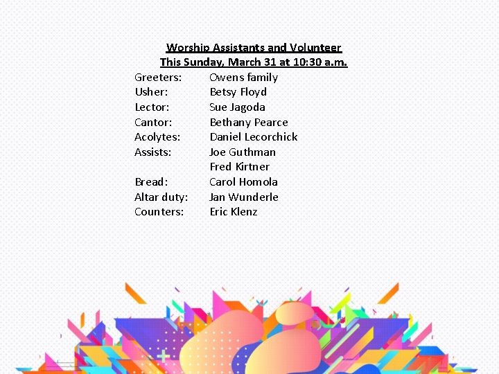 Worship Assistants and Volunteer This Sunday, March 31 at 10: 30 a. m. Greeters: