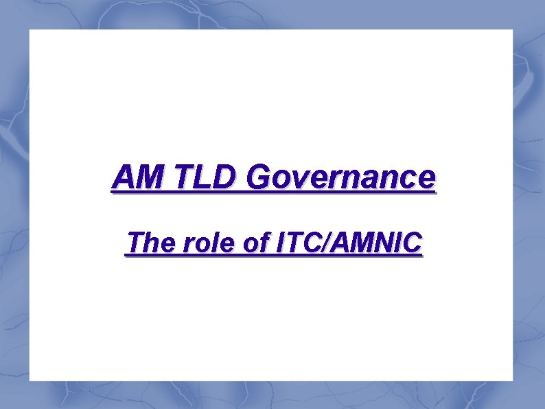 AM TLD Governance The role of ITC/AMNIC 