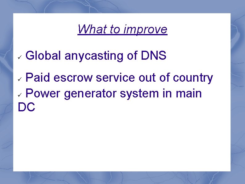 What to improve Global anycasting of DNS Paid escrow service out of country Power