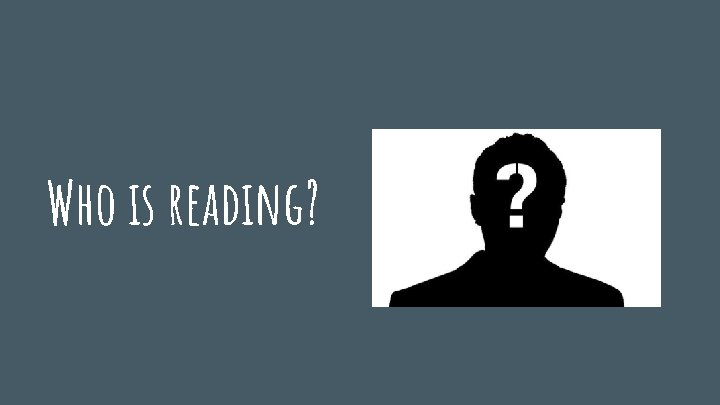 Who is reading? 