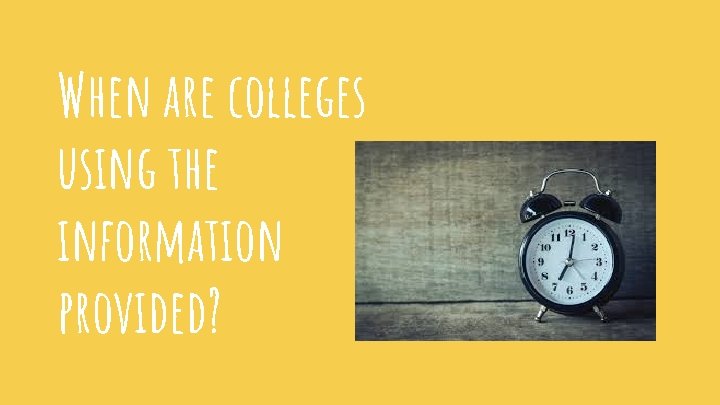 When are colleges using the information provided? 