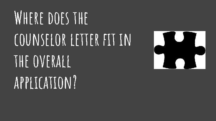 Where does the counselor letter fit in the overall application? 