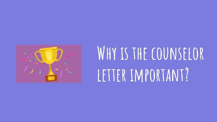 Why is the counselor letter important? 