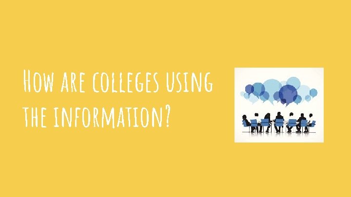 How are colleges using the information? 