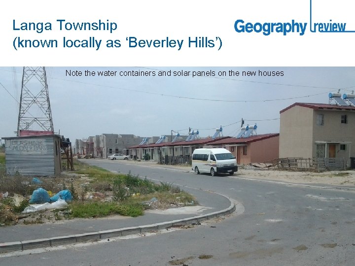 Langa Township (known locally as ‘Beverley Hills’) Note the water containers and solar panels