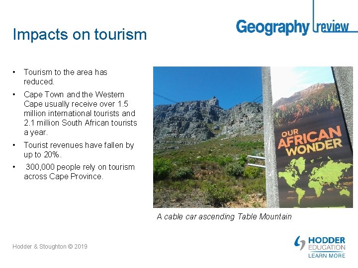 Impacts on tourism • Tourism to the area has reduced. • Cape Town and