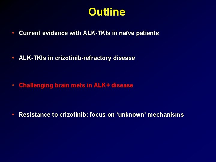 Outline • Current evidence with ALK-TKIs in naïve patients • ALK-TKIs in crizotinib-refractory disease
