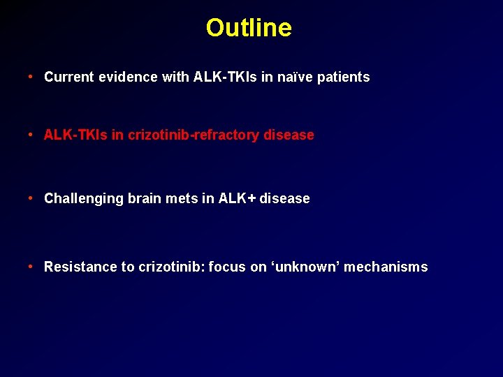 Outline • Current evidence with ALK-TKIs in naïve patients • ALK-TKIs in crizotinib-refractory disease