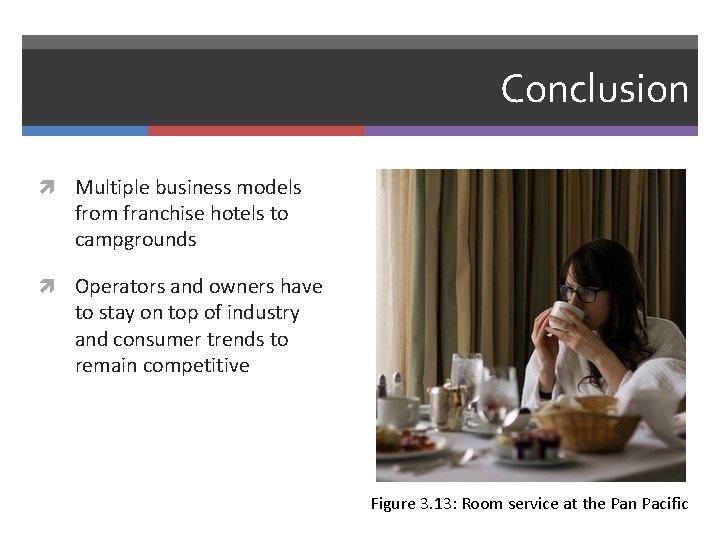 Conclusion Multiple business models from franchise hotels to campgrounds Operators and owners have to