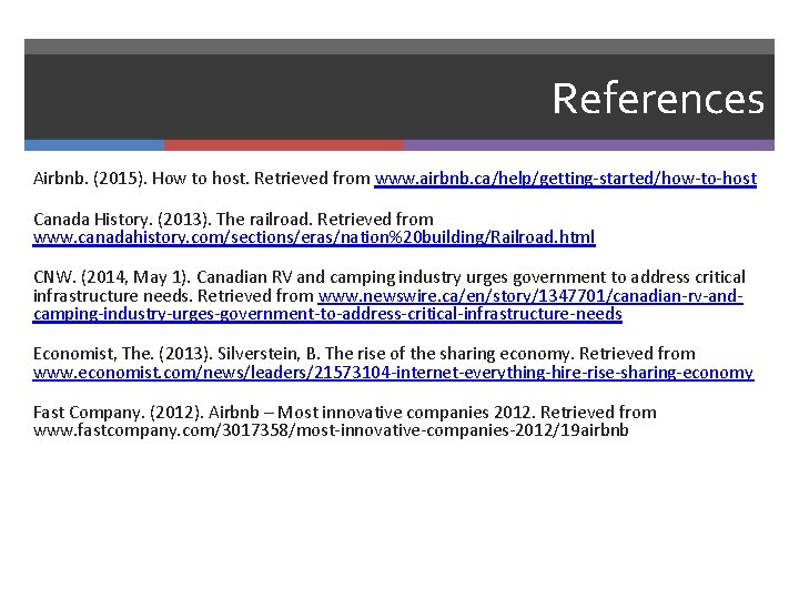References Airbnb. (2015). How to host. Retrieved from www. airbnb. ca/help/getting-started/how-to-host Canada History. (2013).