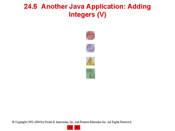 24. 5 Another Java Application: Adding Integers (V) © Copyright 1992– 2004 by Deitel