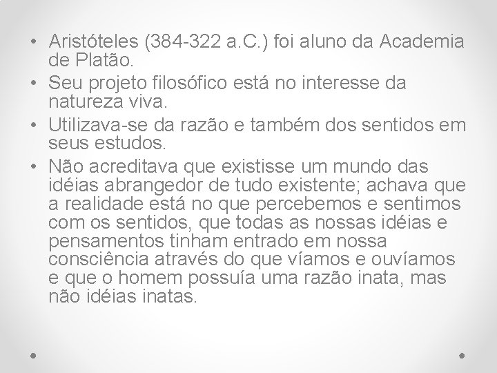  • Aristóteles (384 -322 a. C. ) foi aluno da Academia de Platão.