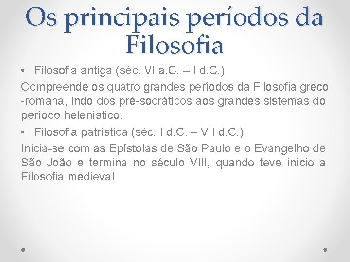 Os principais períodos da Filosofia • Filosofia antiga (séc. VI a. C. – I