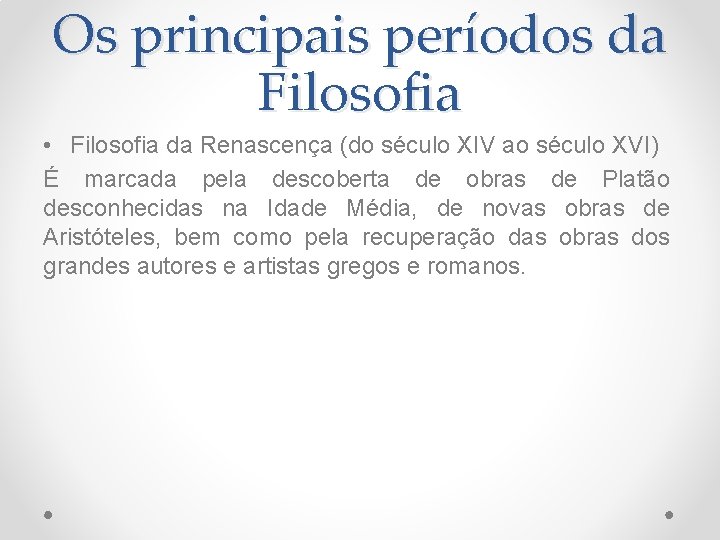 Os principais períodos da Filosofia • Filosofia da Renascença (do século XIV ao século