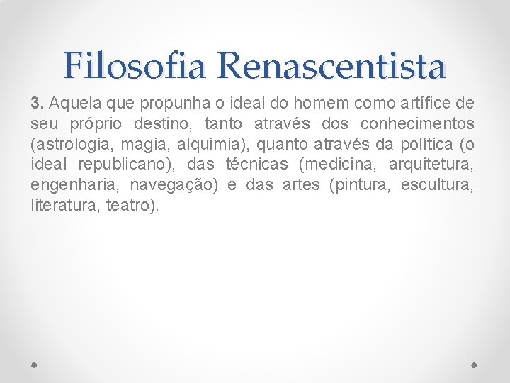 Filosofia Renascentista 3. Aquela que propunha o ideal do homem como artífice de seu