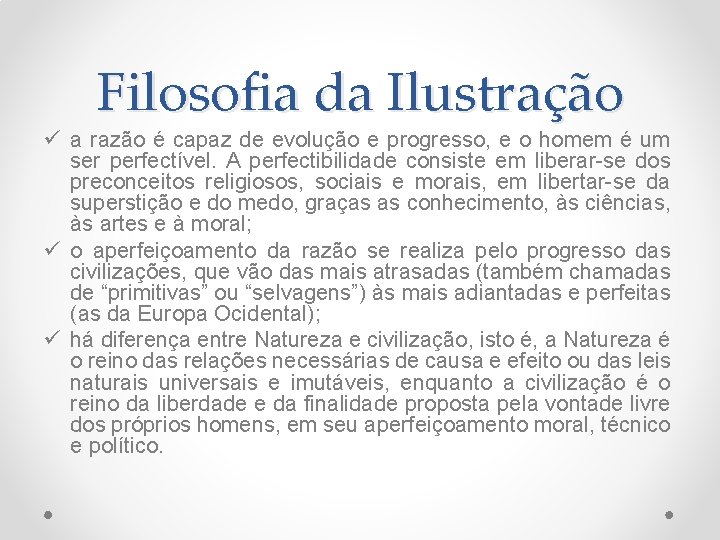 Filosofia da Ilustração ü a razão é capaz de evolução e progresso, e o