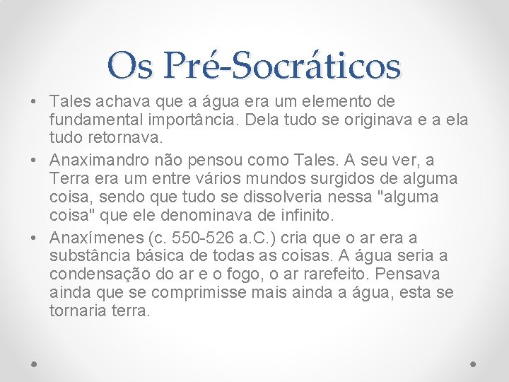 Os Pré-Socráticos • Tales achava que a água era um elemento de fundamental importância.