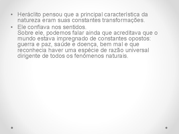  • Heráclito pensou que a principal característica da natureza eram suas constantes transformações.