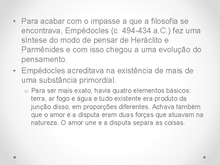  • Para acabar com o impasse a que a filosofia se encontrava, Empédocles