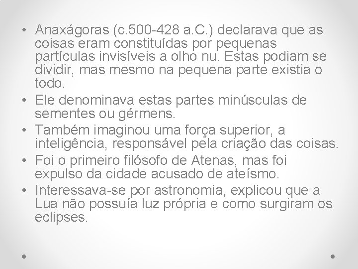  • Anaxágoras (c. 500 -428 a. C. ) declarava que as coisas eram