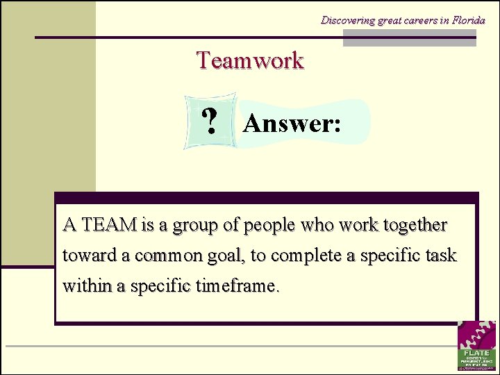 Discovering great careers in Florida Teamwork ? Answer: A TEAM is a group of