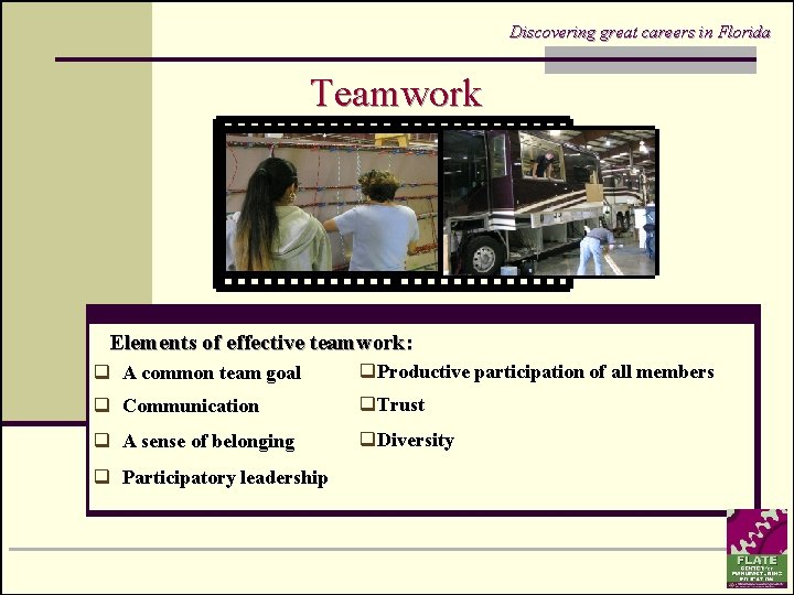 Discovering great careers in Florida Teamwork Elements of effective teamwork: q A common team