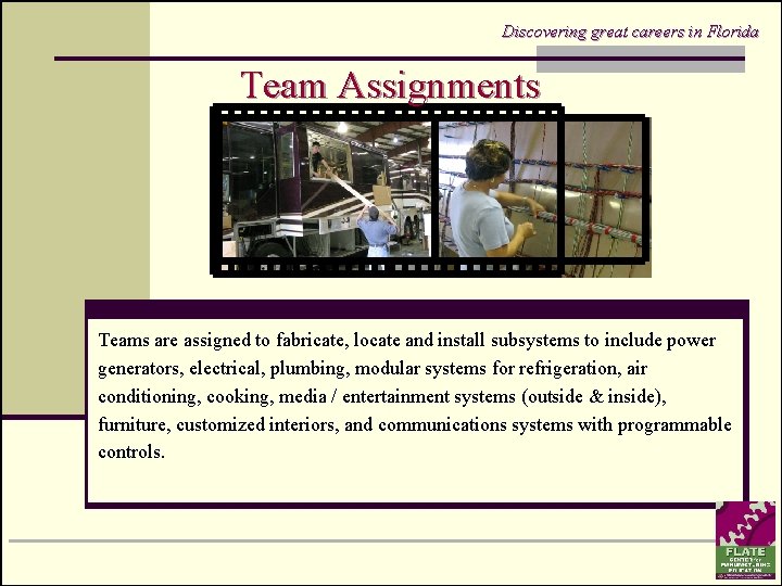 Discovering great careers in Florida Team Assignments Teams are assigned to fabricate, locate and