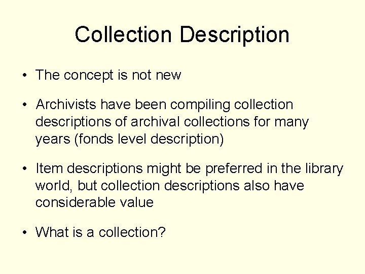 Collection Description • The concept is not new • Archivists have been compiling collection