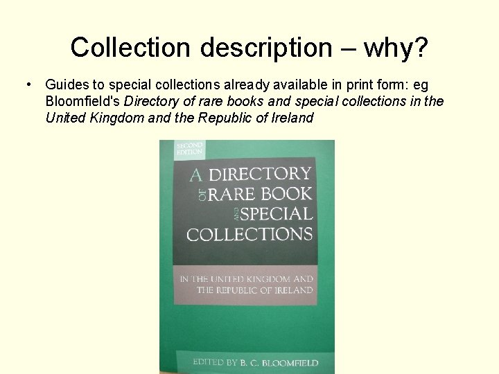 Collection description – why? • Guides to special collections already available in print form: