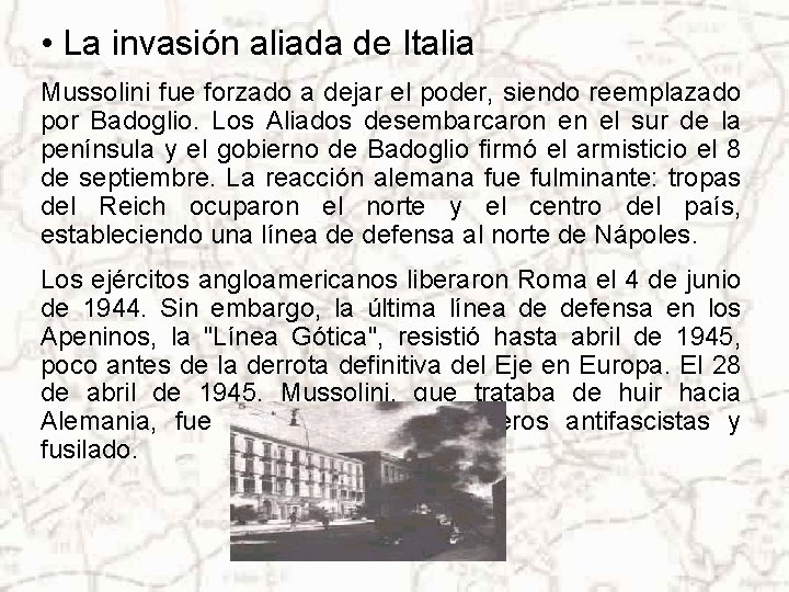  • La invasión aliada de Italia Mussolini fue forzado a dejar el poder,