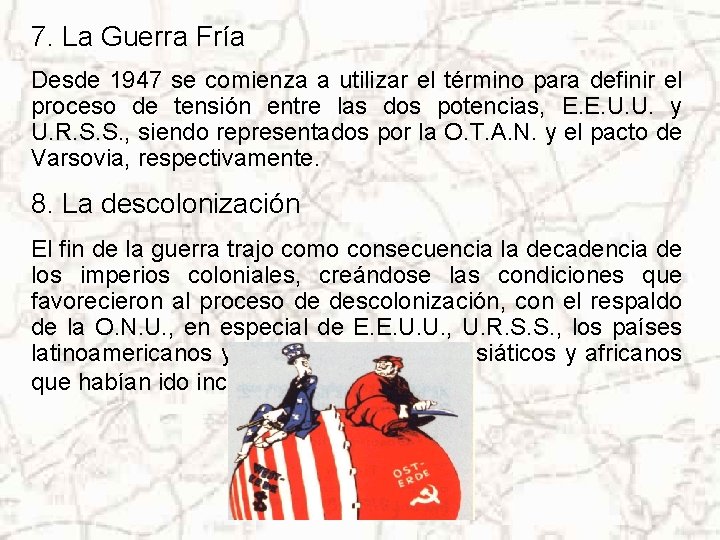 7. La Guerra Fría Desde 1947 se comienza a utilizar el término para definir