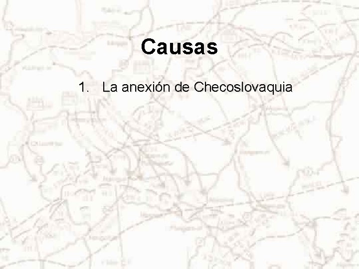 Causas 1. La anexión de Checoslovaquia 