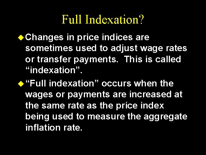 Full Indexation? u Changes in price indices are sometimes used to adjust wage rates